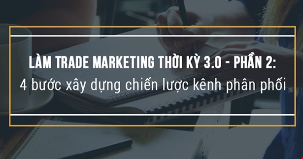 Phần 2: 4 bước xây dựng chiến lược kênh phân phối 